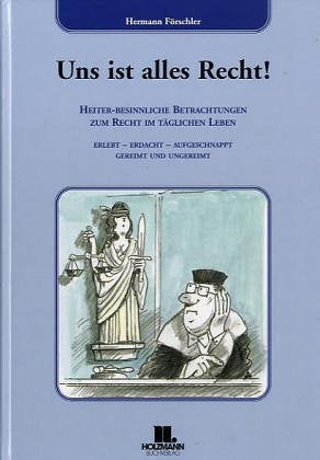 Uns ist alles Recht. Heiter - besinnliche Betrachtungen zum Recht im täglichen Leben Books