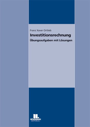 Arbeitsheft Investitionsrechnung: Übungsaufgaben mit Lösungen Business, Finance & Career