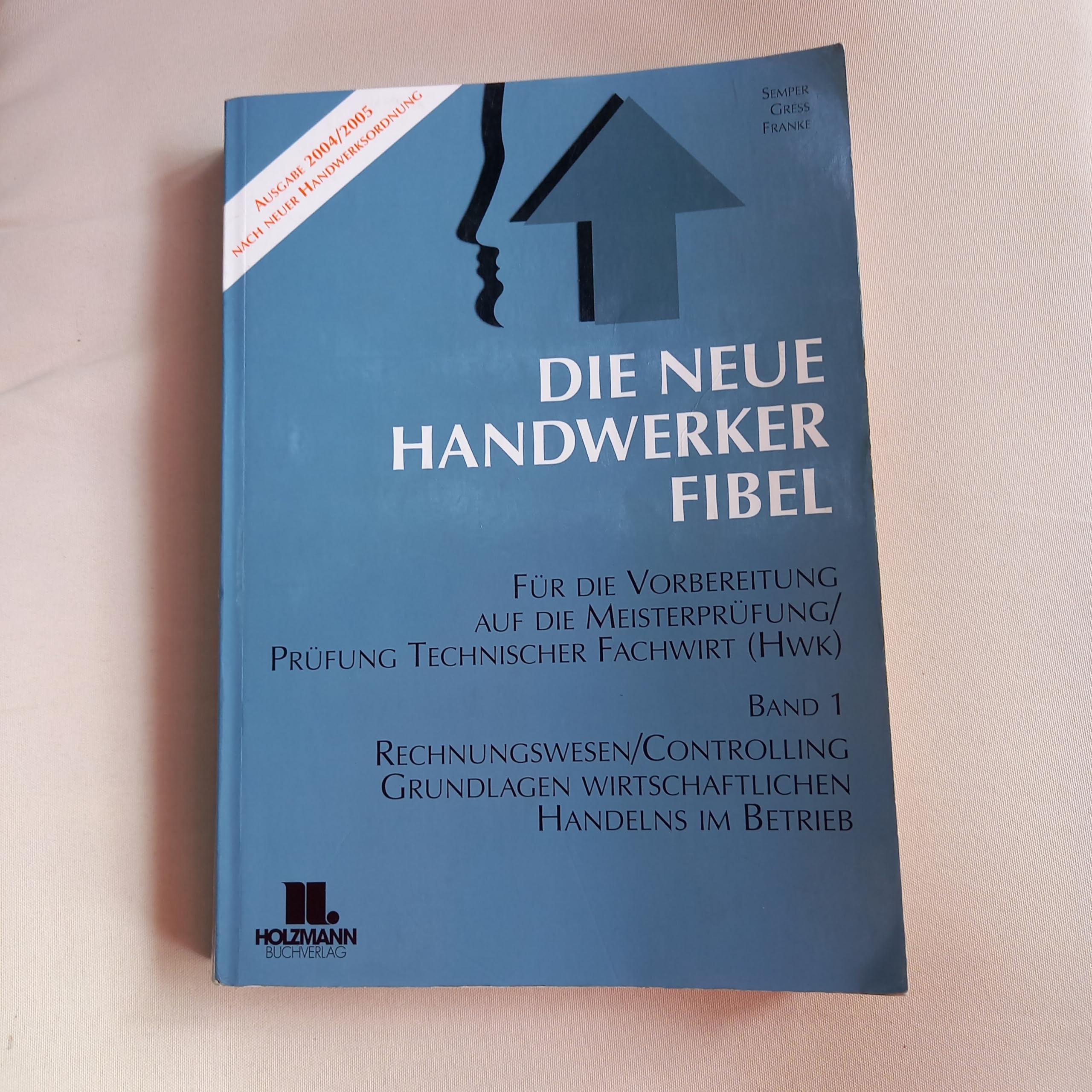 Die Neue Handwerker-Fibel - Grundlagen des Rechnungswesen und Controllings. Grundlagen wirtschaftlichen Handelns im Betrieb Business, Finance & Career