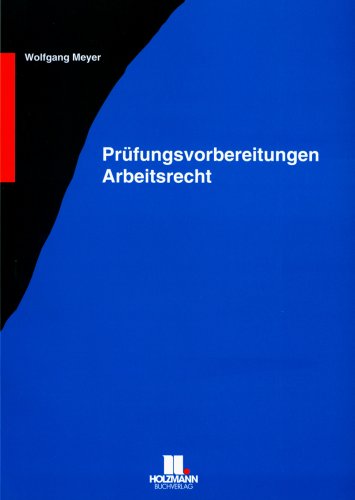 Prüfungsvorbereitung Arbeitsrecht: Übungsaufgaben zur Prüfungsvorbereitung "Betriebswirt des Handwerks" Study Guides