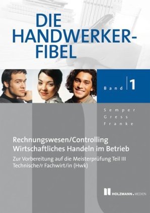 Bd.1 : Grundlagen des Rechnungswesens und Controllings, Grundlagen wirtschaftlichen Handelns im Betrieb Business, Finance & Career