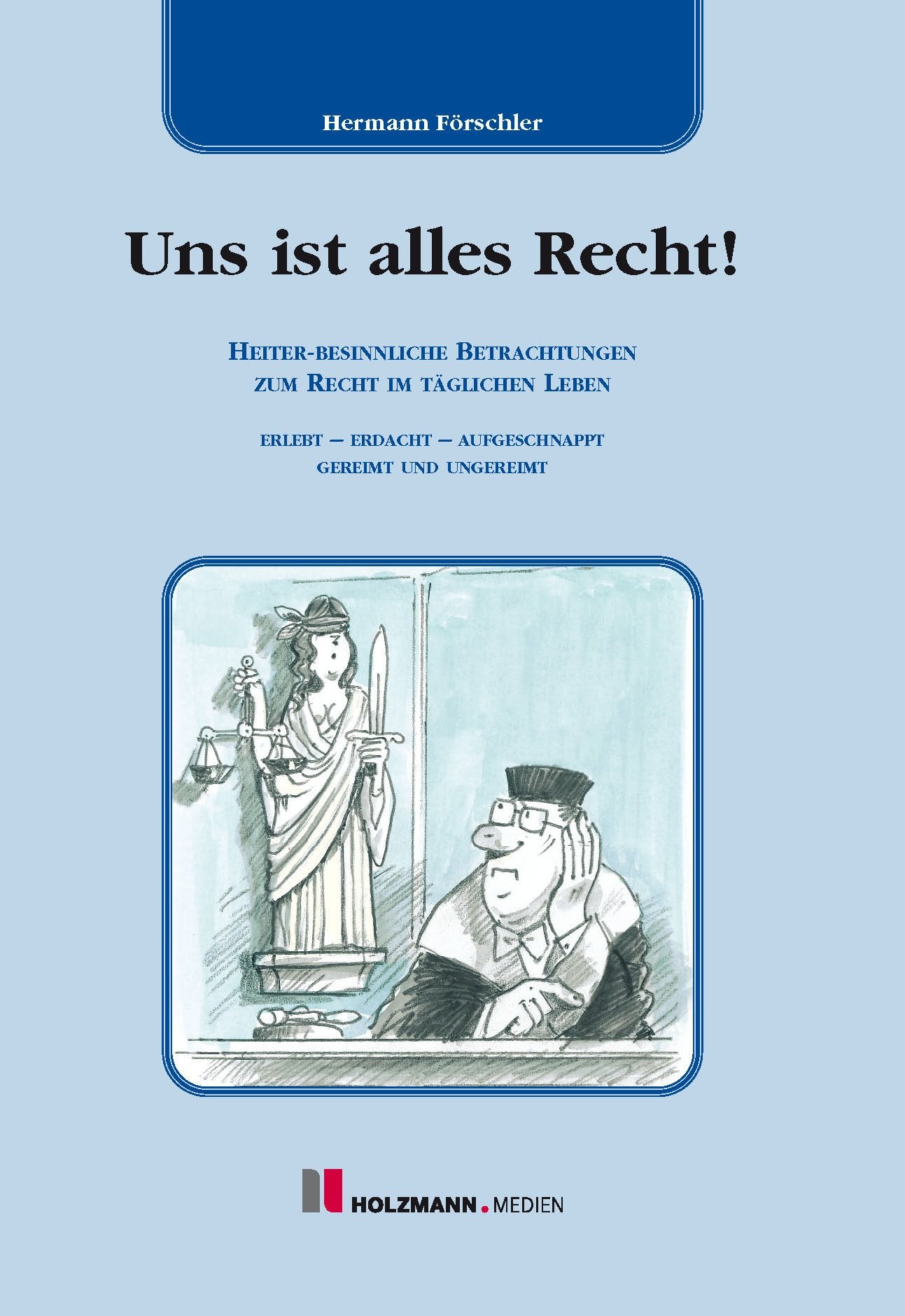 Uns ist alles Recht: Heiter-Besinnliche Betrachtungen zum Recht im täglichen Leben Law