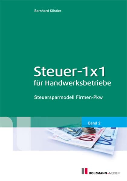Steuer- 1x1 für Handwerksbetriebe: Band 2: Steuersparmodell Firmen-PKW Law