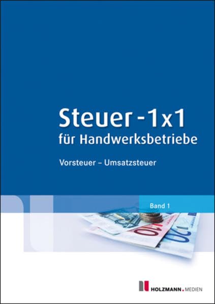 Steuer-1x1 für Handwerksbetriebe: Band 1: Vorsteuer - Umsatzsteuer Law