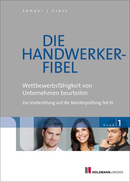 Die Handwerker-Fibel: Band 1: Wettbewerbsfähigkeit von Unternehmen beurteilen. Zur Vorbereitung auf die Meisterprüfung Teil III Education & Training