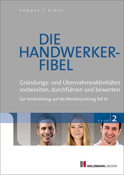 Die Handwerker-Fibel: Band 2: Gründungs- und Übernahmeaktivitäten vorbereiten, durchführen und bewerten Zur Vorbereitung auf die Meisterprüfung Teil III Education & Training