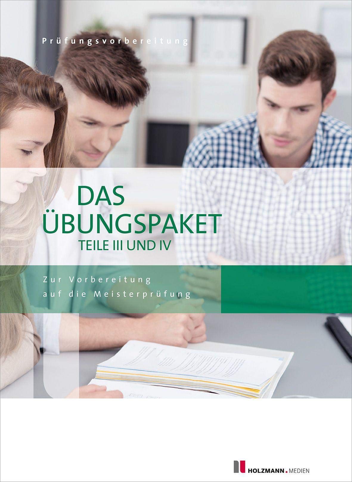 Das Übungspaket Teil III + IV: Zur Vorbereitung auf die Meisterprüfung Teile III + IV Books