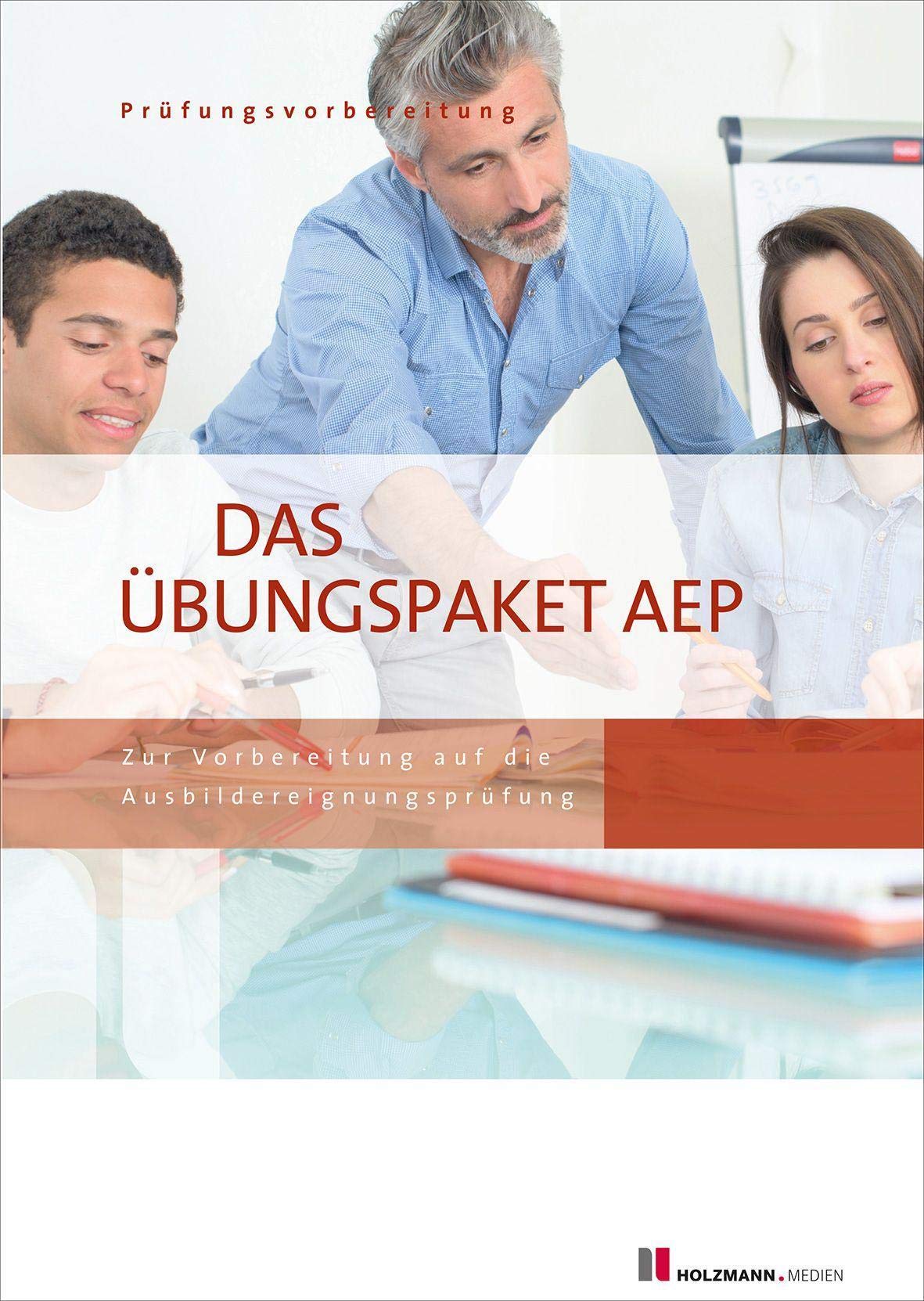 Das Übungspaket zur Ausbildereignungsprüfung - Variante 1 + 2: Zur Vorbereitung auf die AEP Books