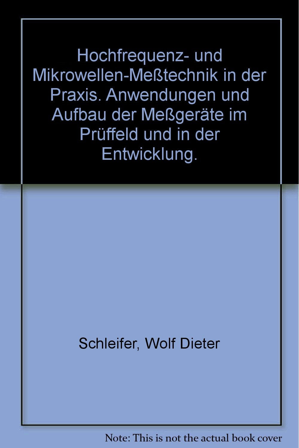 Hochfrequenz- und Mikrowellen-Messtechnik in der Praxis. Anwendungen und Aufbau der Messgeräte im Prüffeld und in der Entwicklung Business & Technology