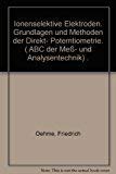 Ionenselektive Elektroden. Grundlagen und Methoden der Direkt-Potentiometrie Natural Sciences