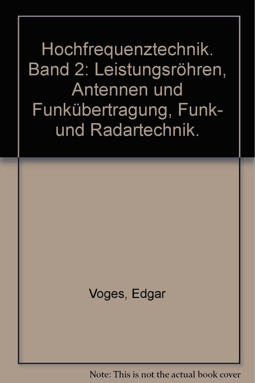 Hochfrequenztechnik Band 2: Leistungsröhren , Antennen , Funkübertragung , Funk-und Radartechnik Business & Technology