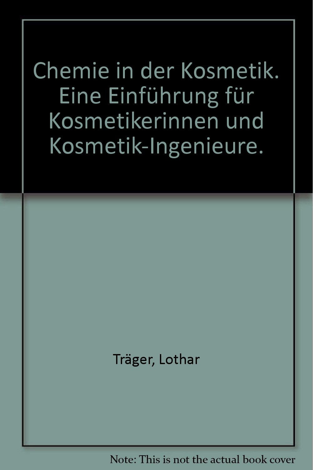 Chemie in der Kosmetik. Eine Einführung für Kosmetikerinnen und Kosmetik-Ingenieure Business & Technology