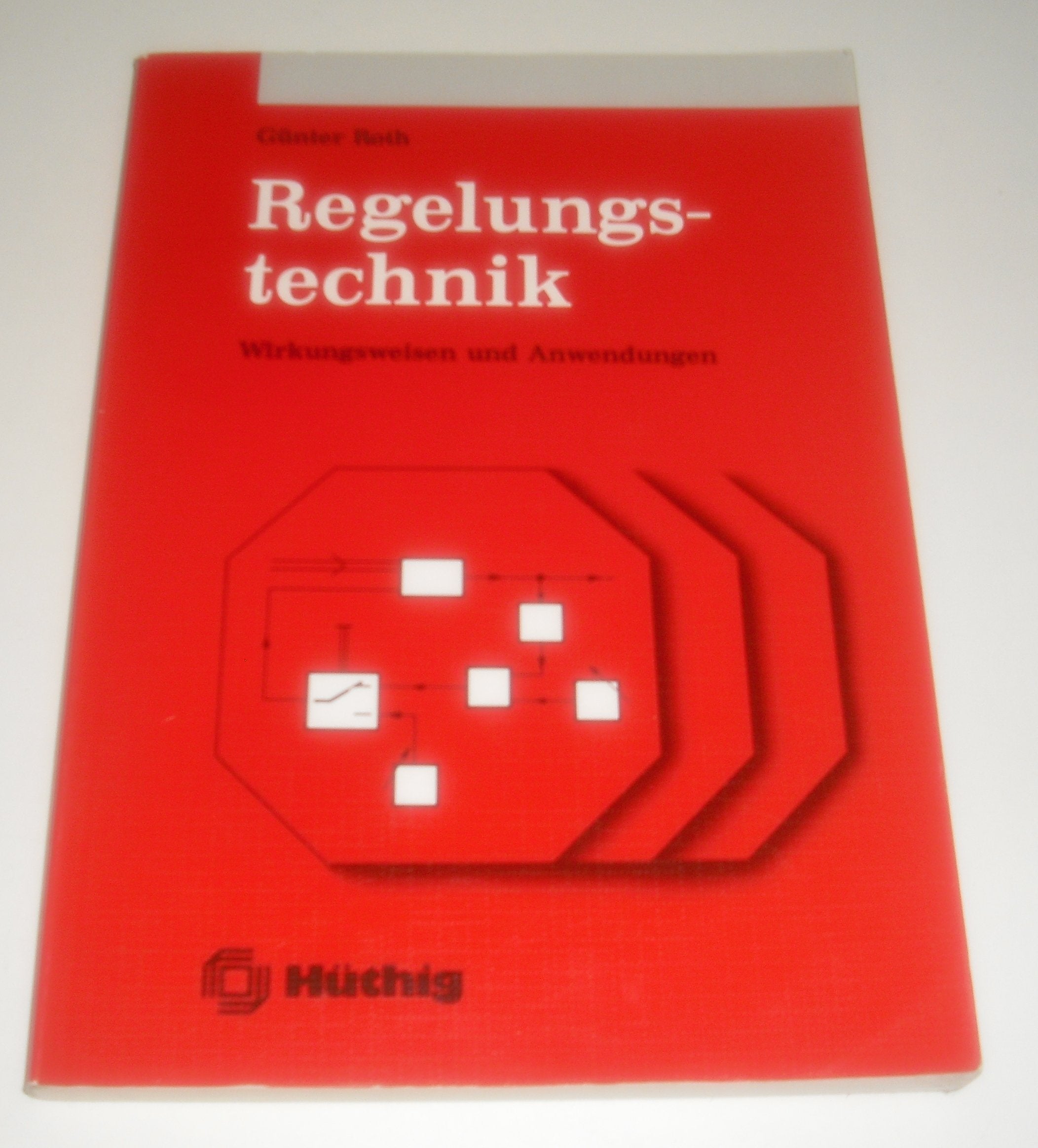 Regelungstechnik: Wirkungsweisen, Anwendungen und systemorientierte Grundlagen in anschaulicher Darstellung Business & Technology