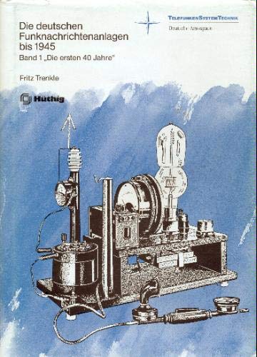 Die deutschen Funknachrichtenanlagen bis 1945. Heer - Marine - Luftfahrt. Bd. 1 "Die ersten 40 Jahre" Business & Technology