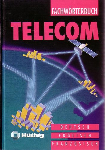 Dictionary Telecom/Fachworterbuch Dictionary: English-Deutsch-Francais: German / English / French Dictionary Media & Communication