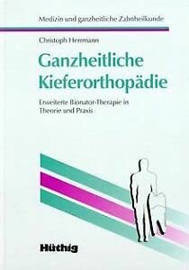 Ganzheitliche Kieferorthopädie. Erweiterte Bionator-Therapie in Theorie und Praxis Medicine