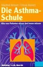 Die Asthma- Schule. Alles was Patienten wissen und lernen müssen Medicine