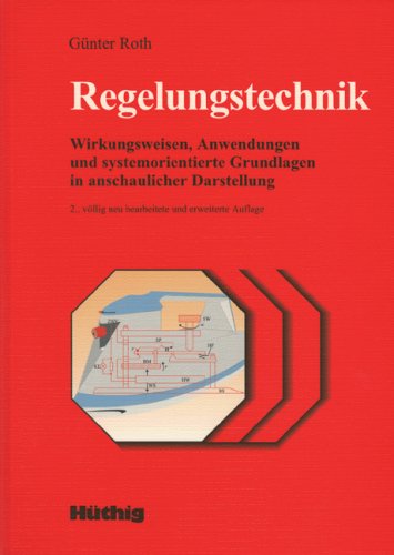 Regelungstechnik: Wirkungsweisen, Anwendungen und systemorientierte Grundlagen in anschaulicher Darstellung Business & Technology
