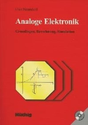 Analoge Elektronik: Grundlagen, Berechnung, Simulation Business & Technology