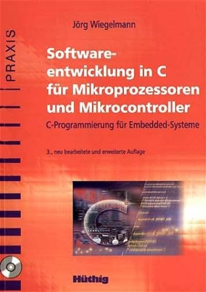 Softwareentwicklung in C für Mikroprozessoren und Mikrocontroller: C-Programmierung für Embedded-Systeme Computer Science
