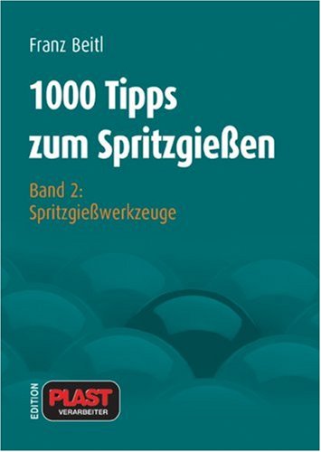 1000 Tipps zum Spritzgießen / Spritzgießwerkzeuge Business & Technology