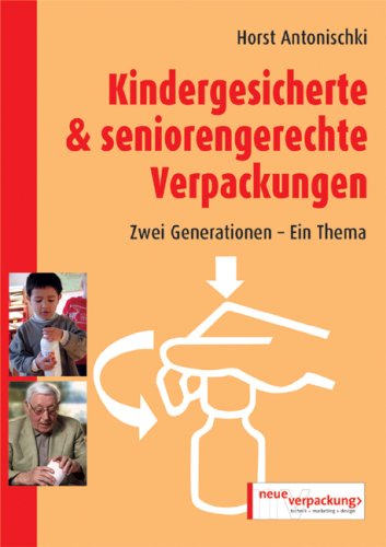 Kindergesicherte und seniorengerechte Verpackungen. Zwei Generationen - Ein Thema Business & Technology