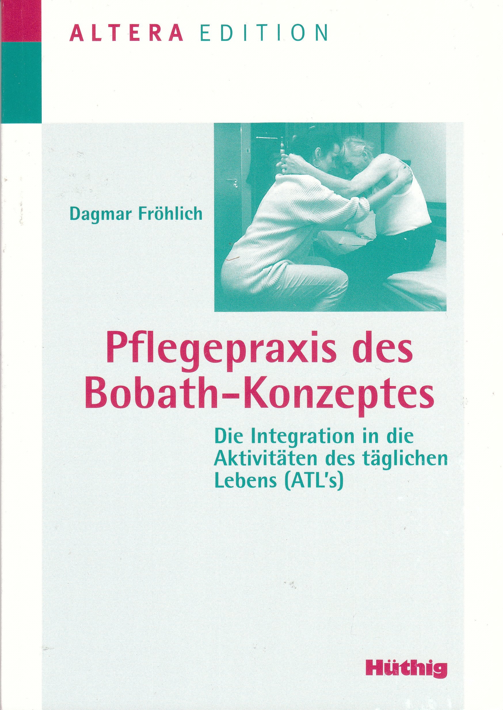Pflegepraxis des Bobath-Konzeptes. Die Integration in die Aktivitäten des täglichen Lebens (ATL's) Religion & Esotericism
