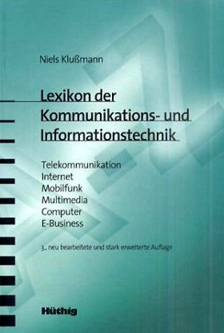 Lexikon der Kommunikations- und Informationstechnik. Telekommunikation - Internet - Mobilfunk - Multimedia - Computer - E-Business Business & Technology