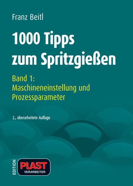 1000 Tipps zum Spritzgießen: Band 1: Maschineneinstellung und Prozessparameter (Edition Plastverarbeiter) Business & Technology