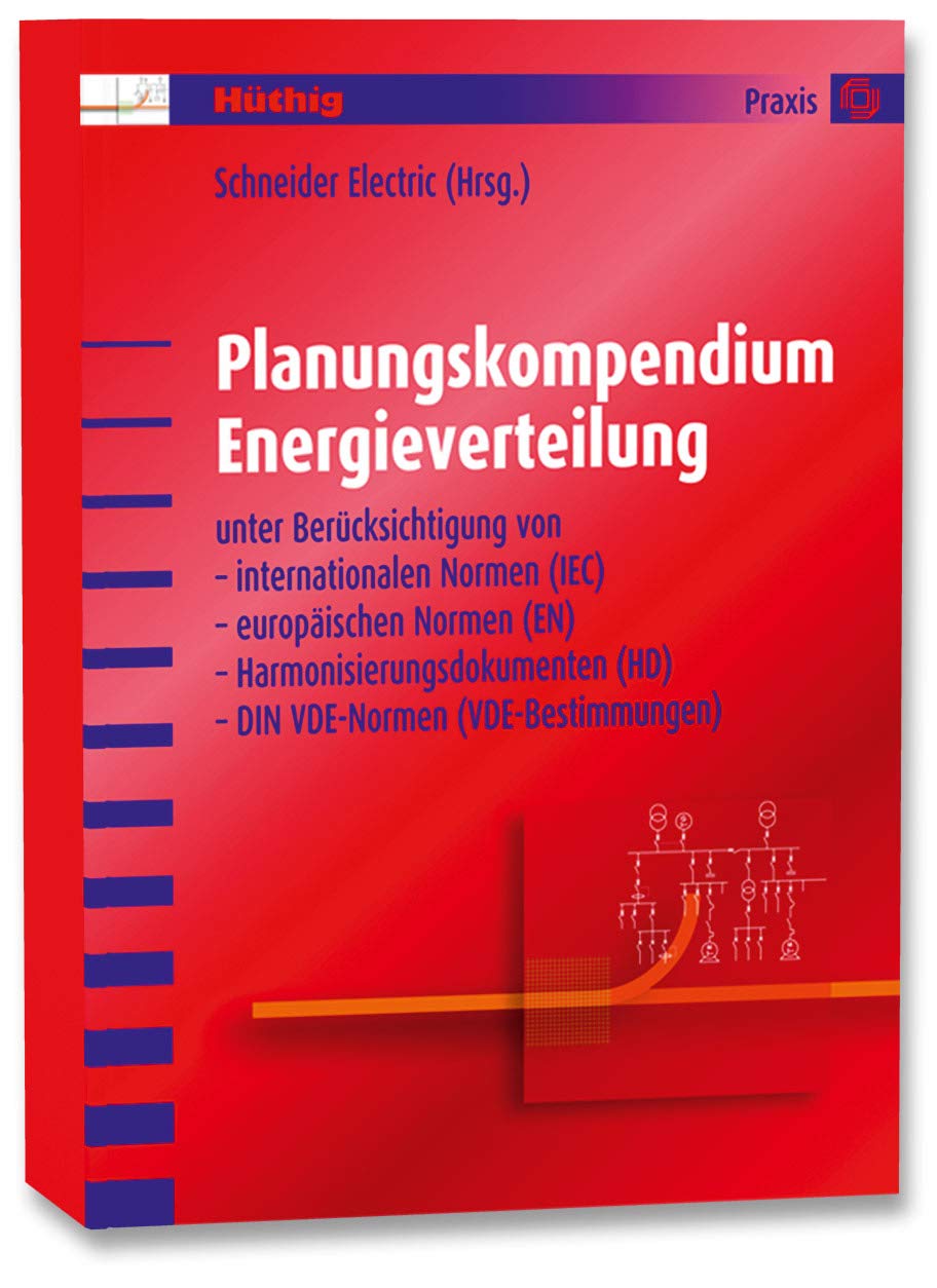 Planungskompendium Energieverteilung: unter Berücksichtigung von internationalen Normen (IEC), europäischen Normen (EN), Harmonisierungsdokumenten (HD), DIN VDE-Normen (VDE-Bestimmungen) Media & Communication