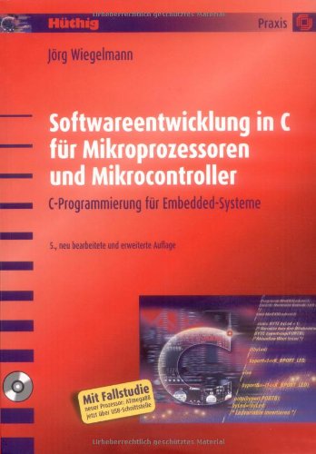 Softwareentwicklung in C für Mikroprozessoren und Mikrocontroller: C-Programmierung für Embedded-Systeme Computer Science