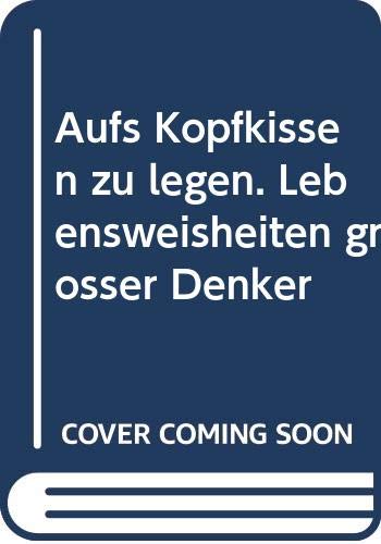 Aufs Kopfkissen zu legen. Lebensweisheiten großer Denker Books