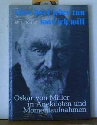 Hier darf jeder tun, was ich will. Oskar von Miller in Anekdoten und Momentaufnahmen Books