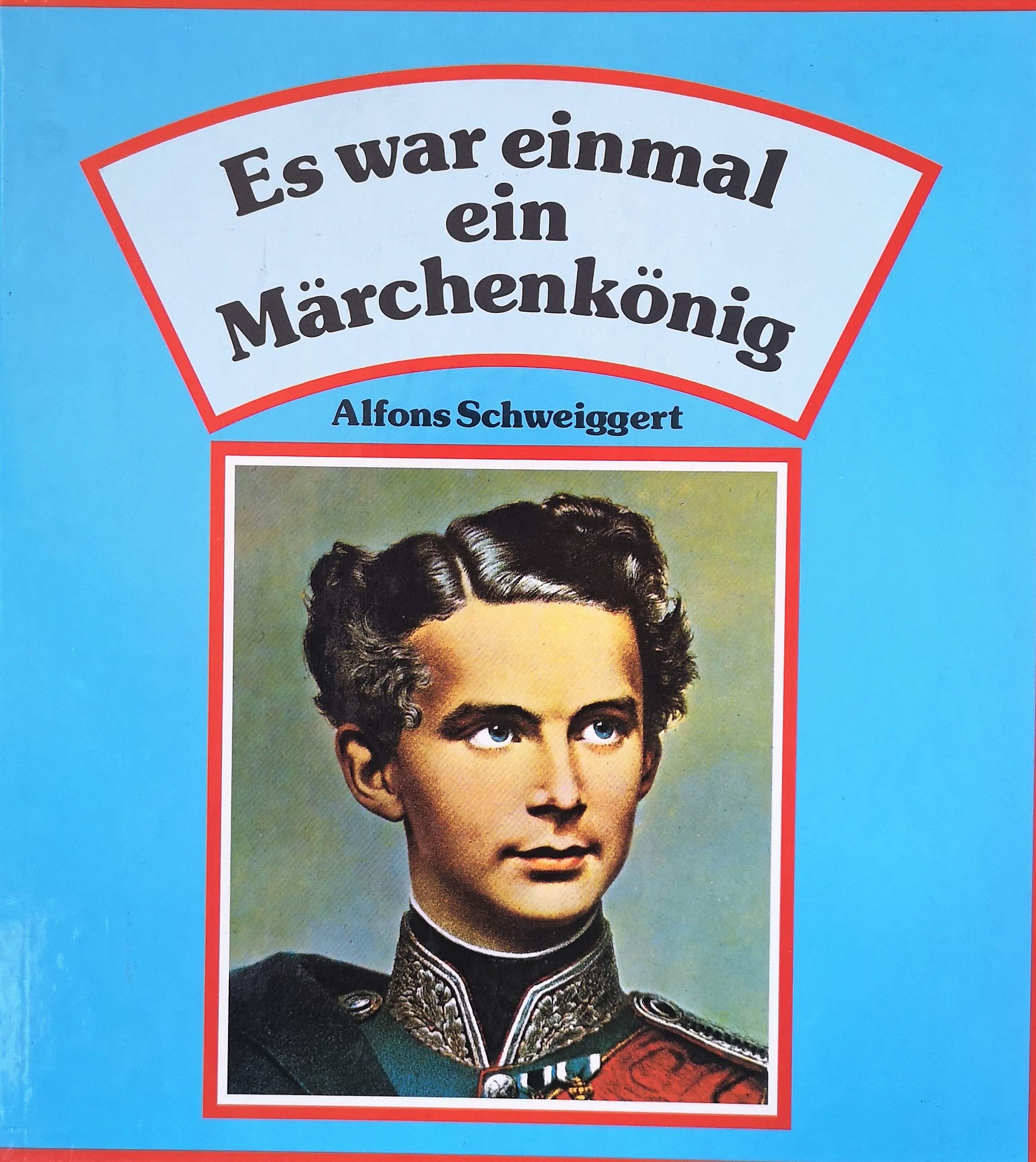 Es war einmal ein Märchenkönig. Geschichten über König Ludwig den Zweiten für Kinder Books