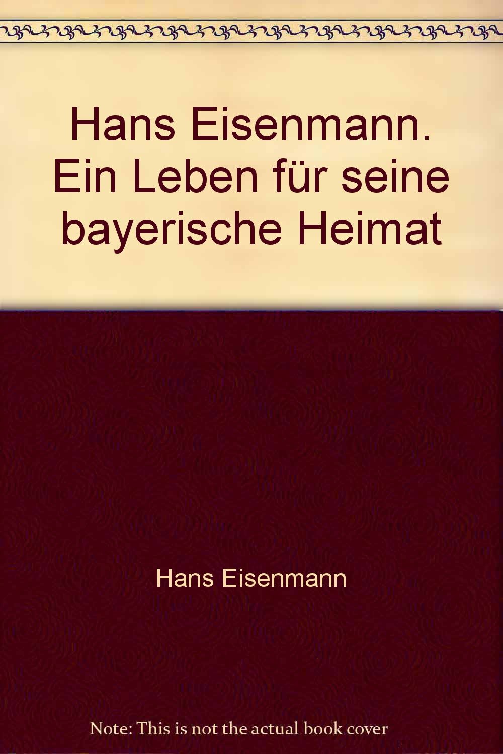Hans Eisenmann. Ein Leben für seine bayerische Heimat Memories