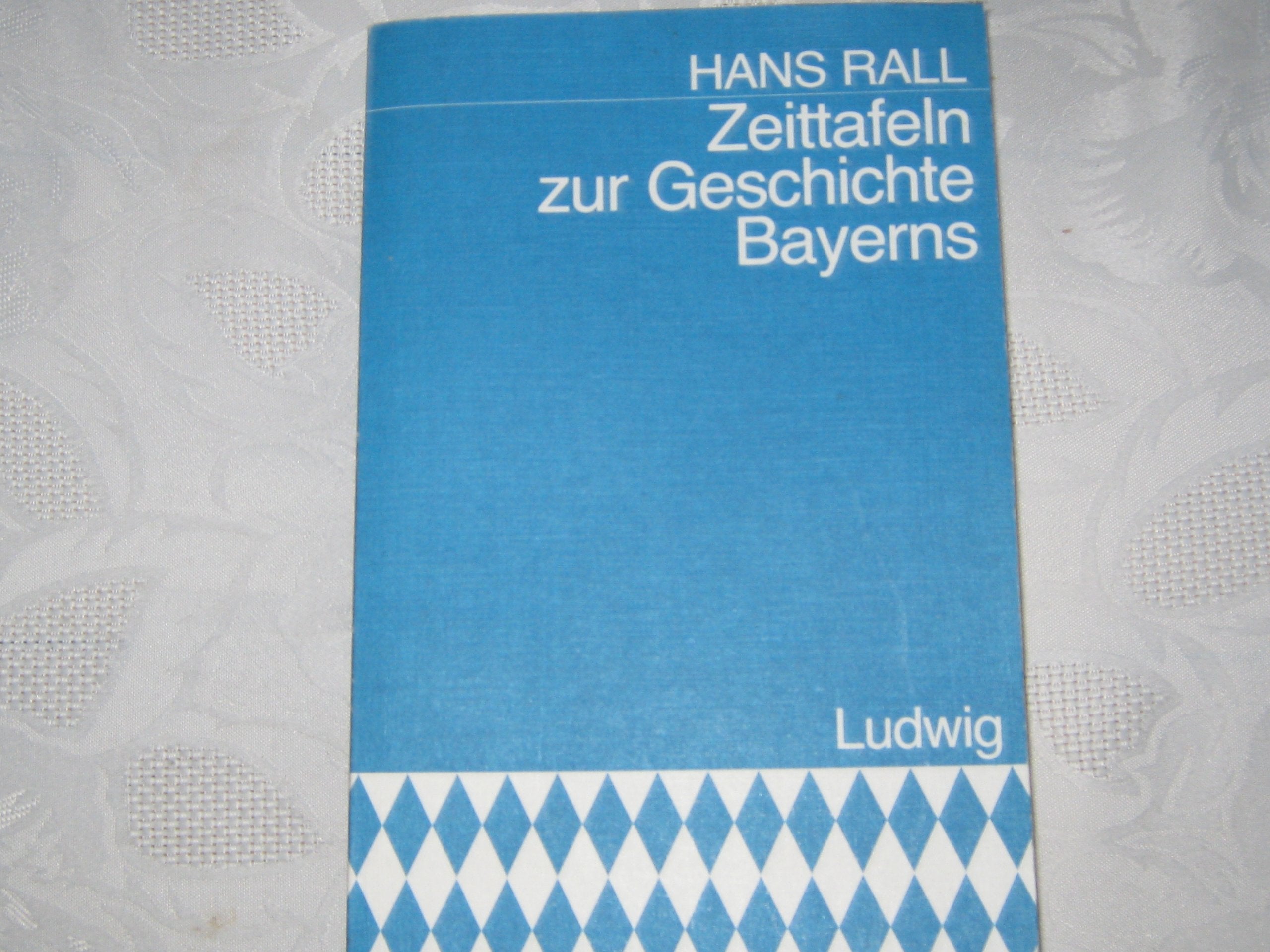 Zeittafeln zur Geschichte Bayerns. Und der mit Bayern verknüpften oder darin aufgegangenen Territorien Politics & History