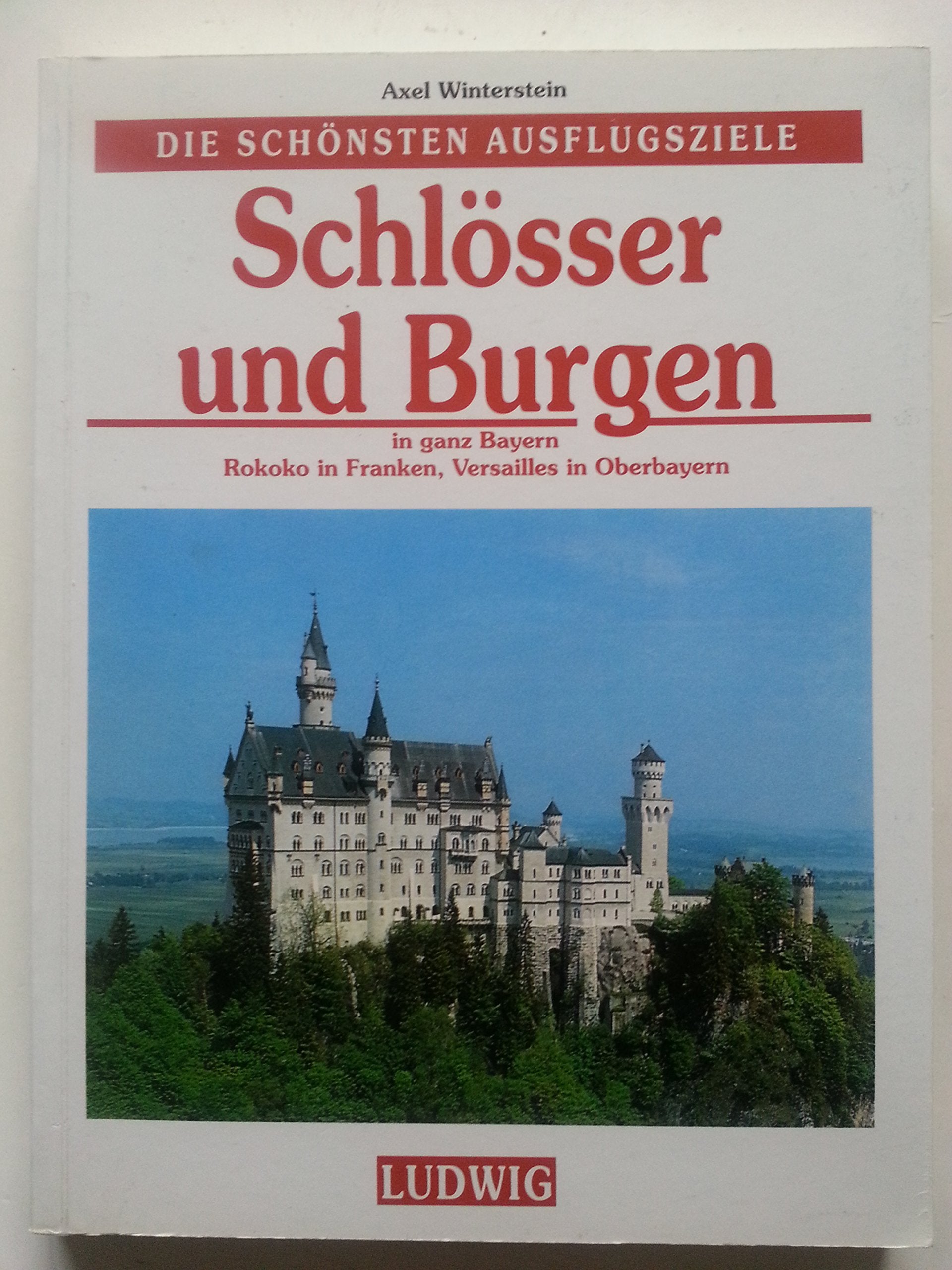 Schlösser und Burgen - in ganz Bayern. Rokoko in Franken, Versailles in Oberbayern (Die schönsten Ausflugsziele) Books