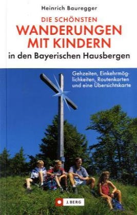 Die schönsten Wanderungen mit Kindern in den Bayerischen Hausbergen Travel Guides