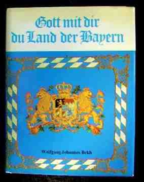 Gott mit Dir, du Land der Bayern. Bilder aus der Geschichte eines europäischen Staates Politics & History