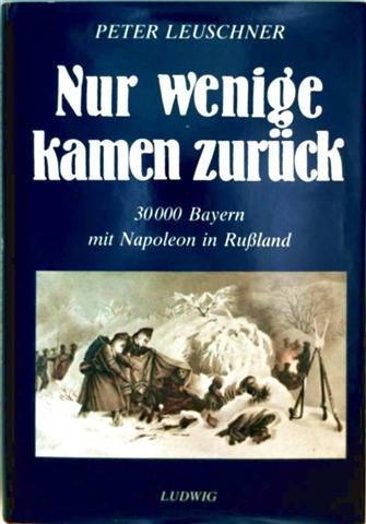 Nur wenige kamen zurück. 30.000 Bayern mit Napoleon in Rußland Memories
