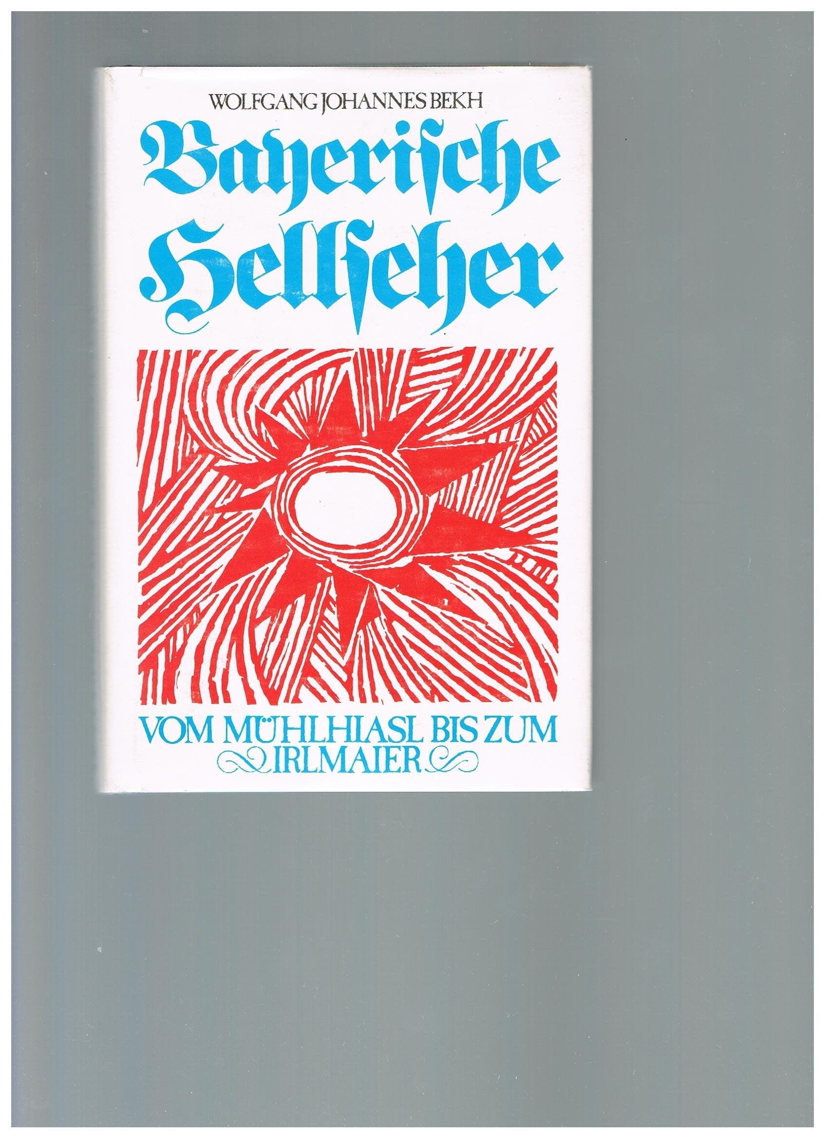 Bayerische Hellseher: Vom Mühlhiasl bis zum Irlmaier : Gespräche, Zitate, Ergebnisse um die grosse Schau in die Zukunft Books