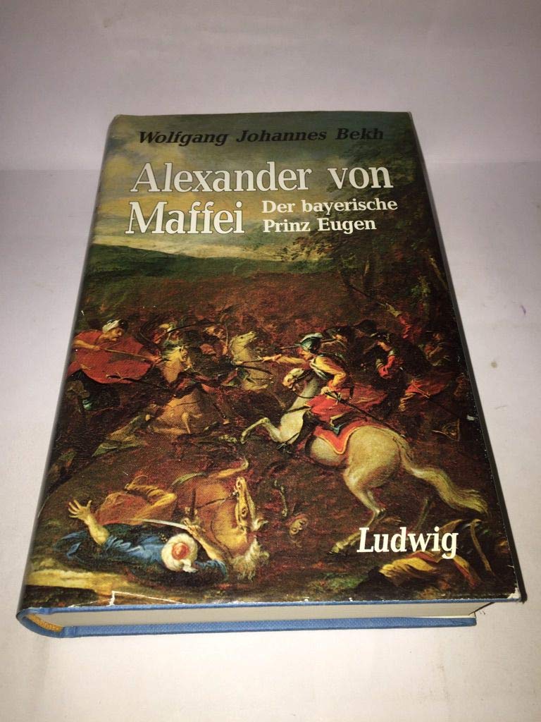 Alexander von Maffei: Der Bayerische Prinz Eugen Memories