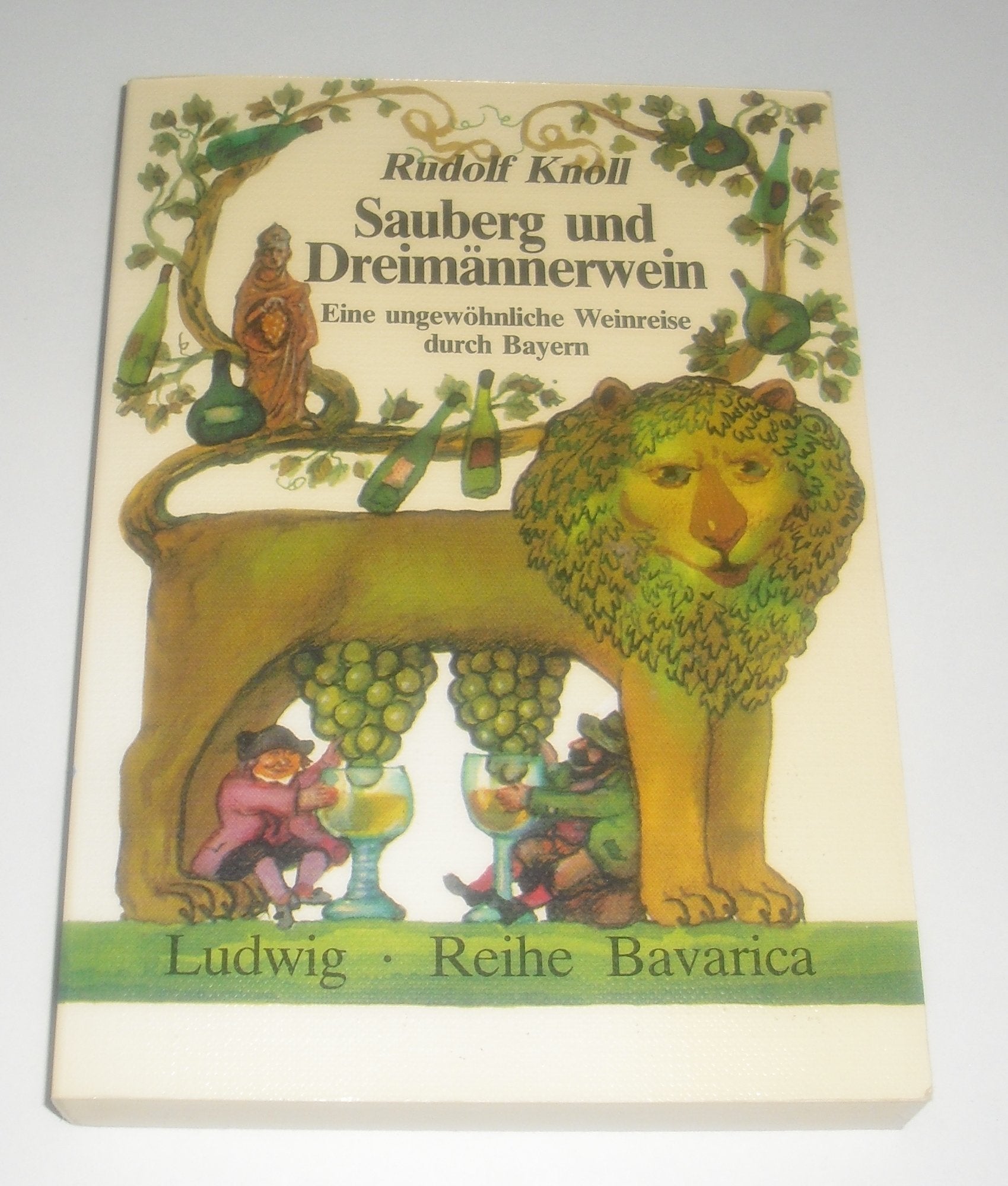 Sauberg und Dreimännerwein. Eine ungewöhnliche Weinreise durch Bayern Leisure, Home & Garden