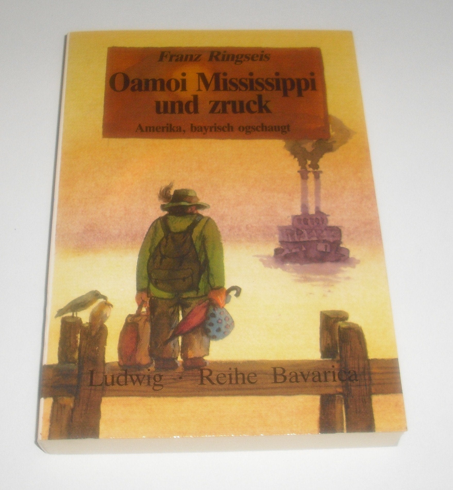 Oamoi Mississippi und zruck. Amerika bayrisch ogschaugt Books