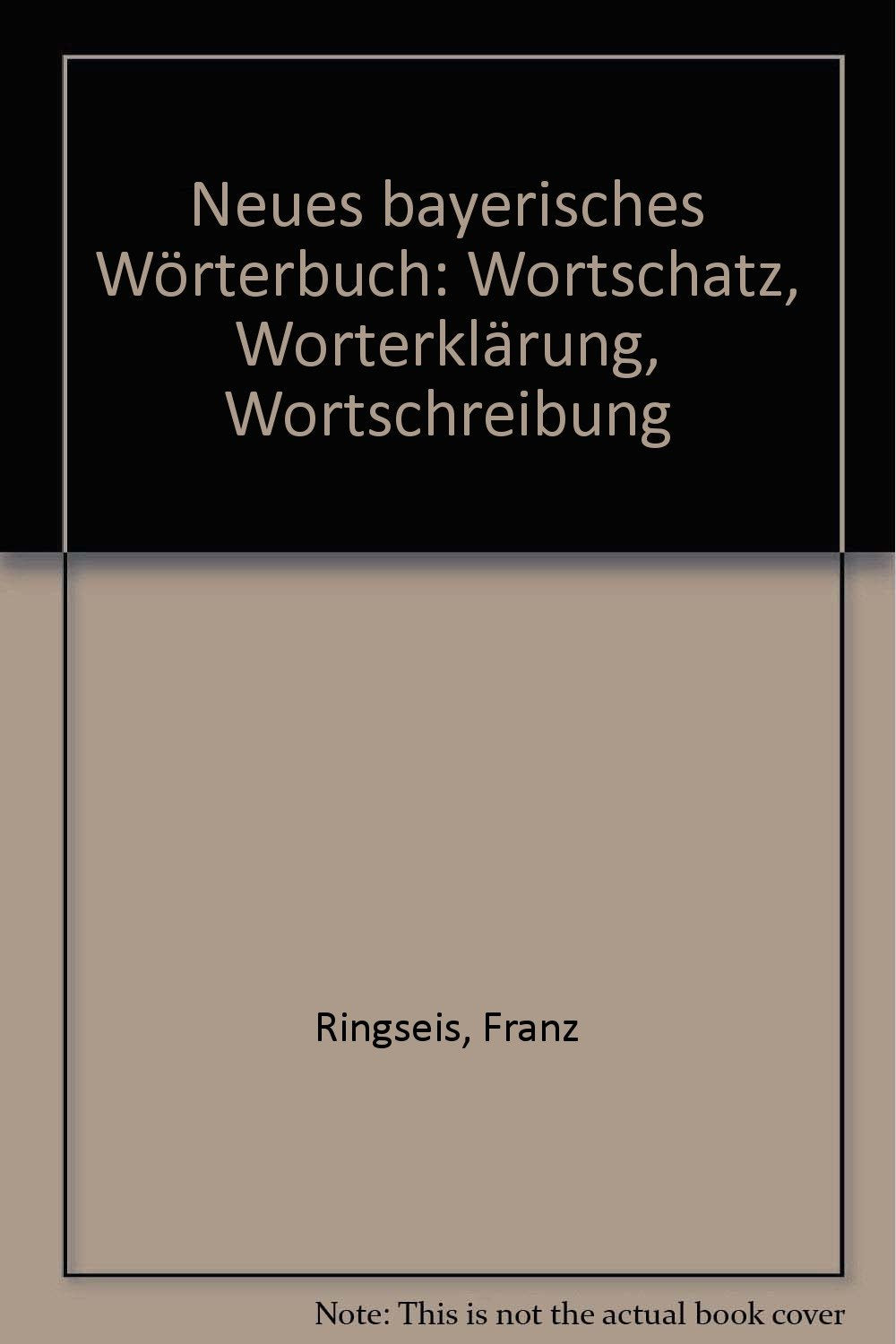Neues Bayerisches Wörterbuch. Wortschatz, Worterklärung, Wortschreibung Social Sciences
