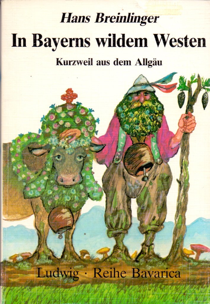 In Bayerns wildem Westen. Kurzweil aus dem Allgäu Books