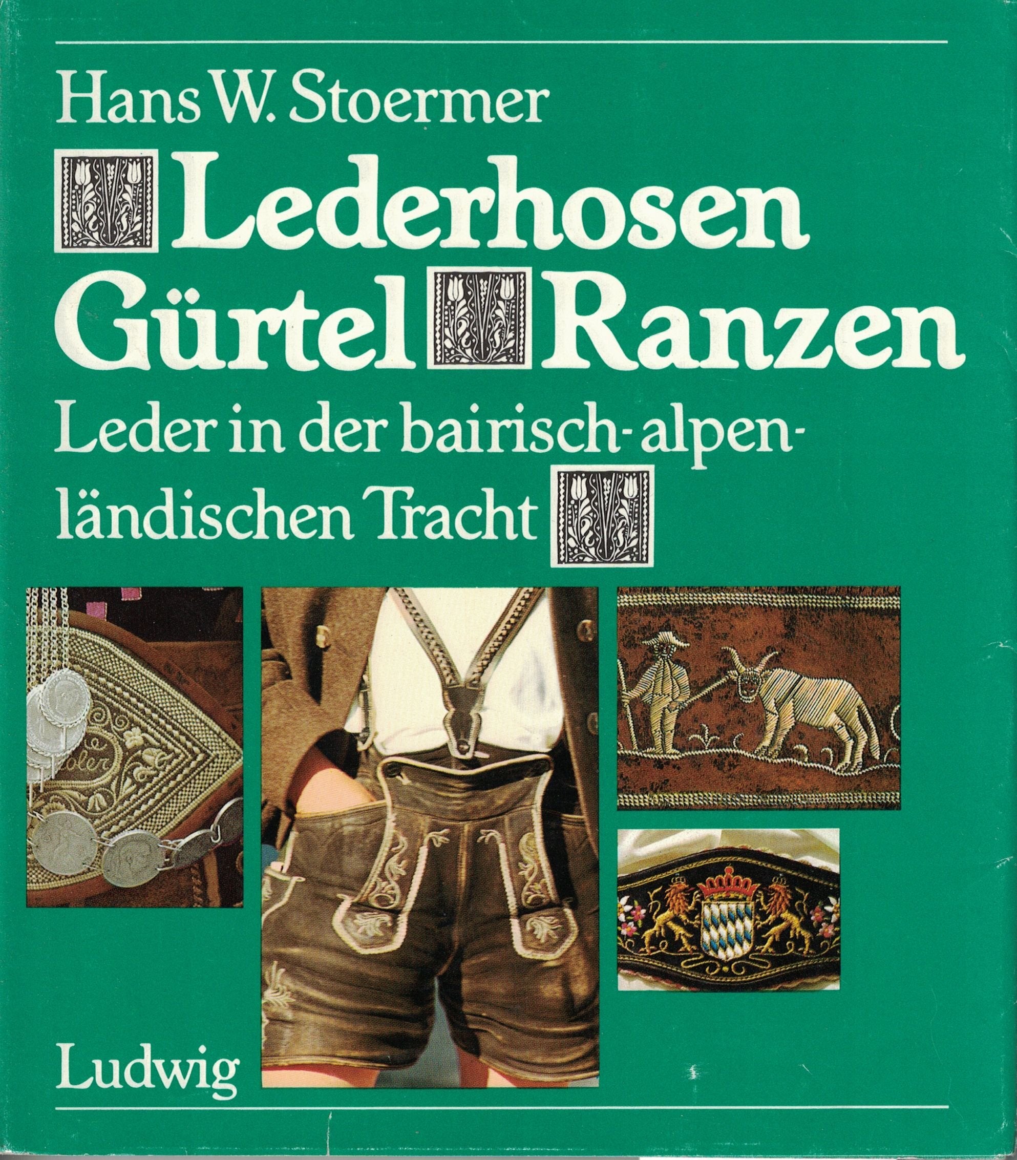 Lederhosen, Gürtel, Ranzen. Leder in der bairisch-alpenländischen Tracht - Stoermer, Hans W. book