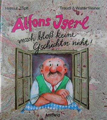 Alfons Igerl. Mach bloß keine Gschichtn nicht Books
