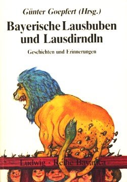 Bayerische Lausbuben und Lausdirndln. Geschichten und Erinnerungen Books