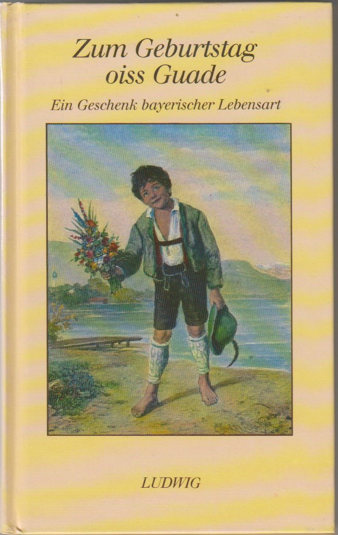 Zum Geburtstag oiss Guade. Ein Geschenk bayerischer Lebensart Books